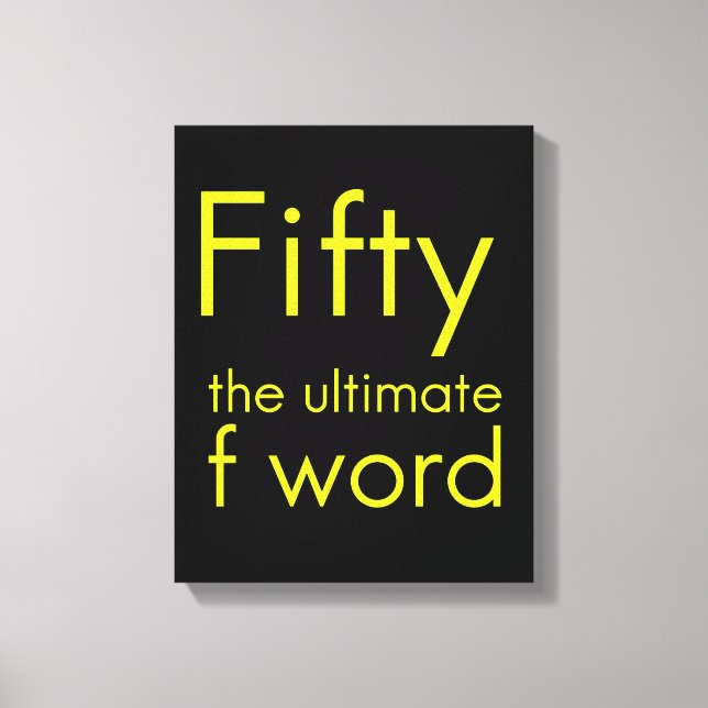 Fifty is my ultimate f word funny 50th birthday we canvas print (Front)