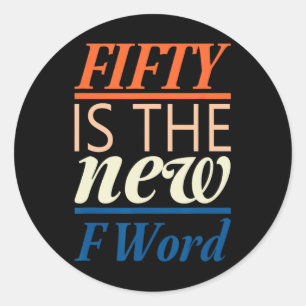 Fifty Is The New F Word Funny Design Classic Round Sticker