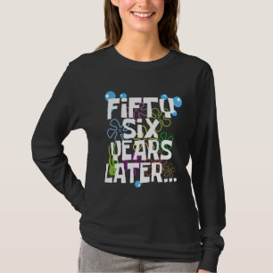 Fifty Six Years Later, Funny 56th Birthday Party T-Shirt