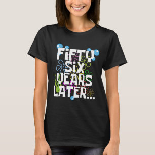 Fifty Six Years Later, Funny 56th Birthday Party T-Shirt