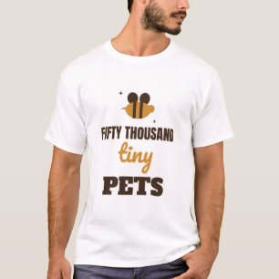 Fifty Thousand Tiny Pets Funny Beekeeper T-Shirt