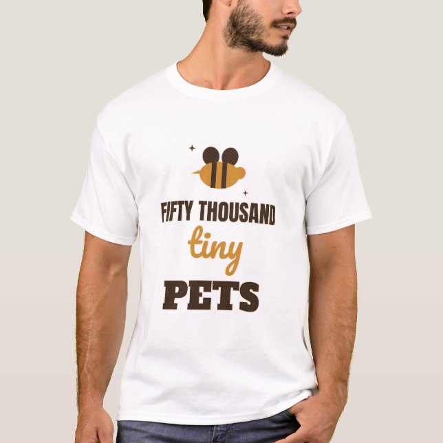 Fifty Thousand Tiny Pets Funny Beekeeper T-Shirt (Front)