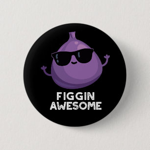 Figgin Awesome Funny Fruit Fig Pun Dark BG 6 Cm Round Badge