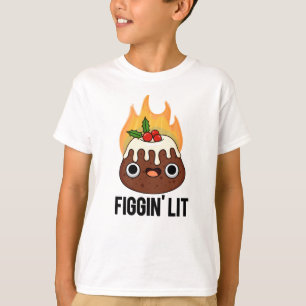 Figgin Lit Funny Figgy Pudding Pun  T-Shirt