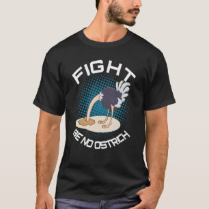 Fight Be No Ostrich Delightful Cheerful Animal T-Shirt