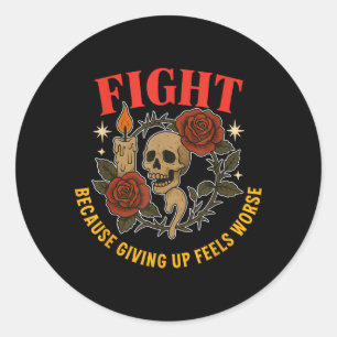 Fight Because Giving Up Feels Worse Awareness Classic Round Sticker