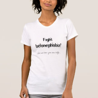 Fight Belonephobia! T-Shirt