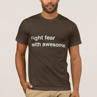 Fight fear w/Awesome T T-Shirt