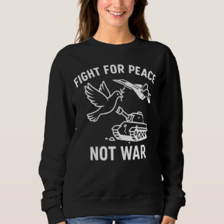 Fight for Peace Not War – Anti-War Stateme Sweatshirt