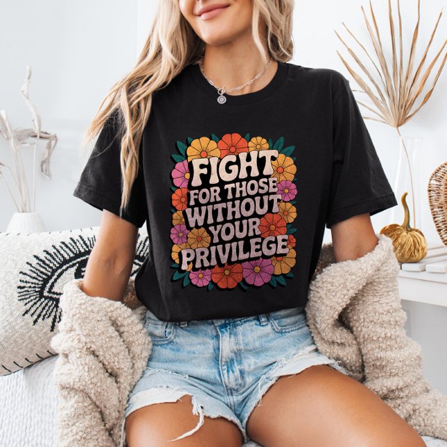 Fight for Those Without Your Privilege Activist T-Shirt (Creator Uploaded)