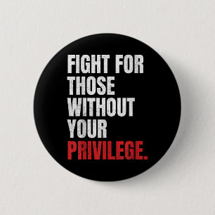 Fight For Those Without Your Privilege Anti Racism 6 Cm Round Badge