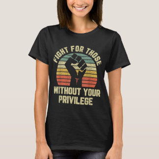 Fight For Those Without Your Privilege Civil Right T-Shirt