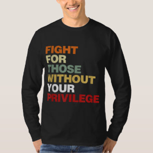 Fight For Those Without Your Privilege Civil Right T-Shirt
