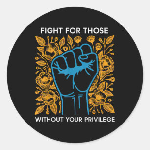 Fight For Those Without Your Privilege Classic Round Sticker