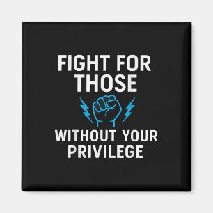 Fight For Those Without Your Privilege Magnet