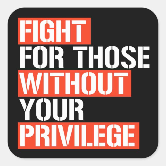 Fight for those without your privilege square stic sticker (Front)