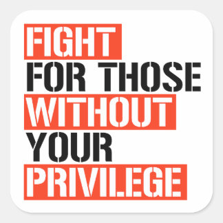 Fight for those without your privilege square sticker