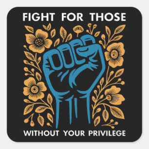 Fight For Those Without Your Privilege Square Sticker