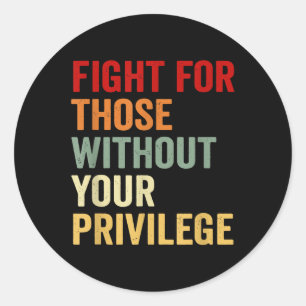 Fight For Those Without Your Privilge Human Rights Classic Round Sticker