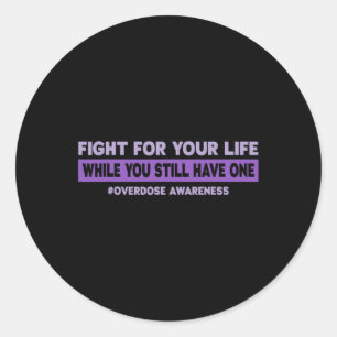 Fight for your life  Overdose Awareness  Classic Round Sticker
