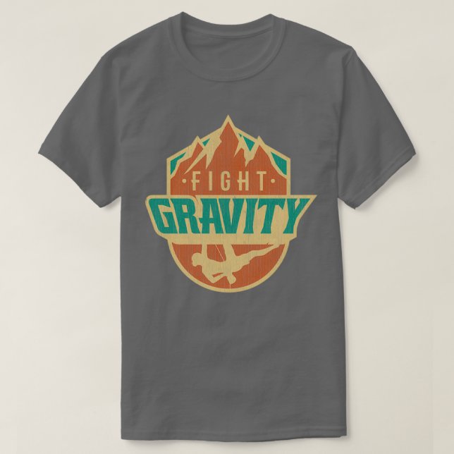 Fight Gravity Mountain Wall Climbing T  T-Shirt (Design Front)