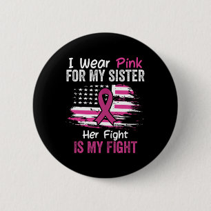 Fight Is My Fight I Wear Pink Sister Breast Cancer 6 Cm Round Badge