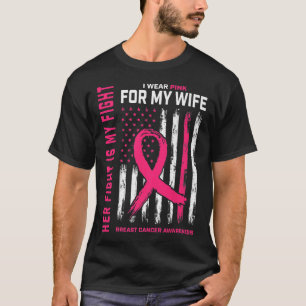 Fight Is My Fight I Wear Pink Wife Breast Cancer F T-Shirt