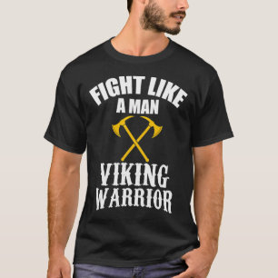 Fight like a man - Viking Warrior T-Shirt
