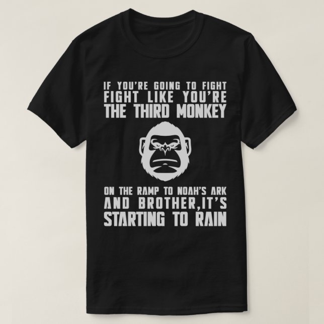 Fight Like The Third Monkey On Noahx27s Ark V3 T-Shirt (Design Front)