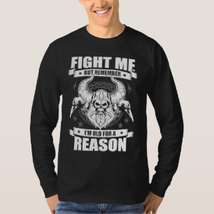 Fight Me But Remember I'm Old For A Reason Valhall T-Shirt