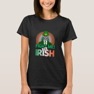Fight Me I Am Irish T-Shirt