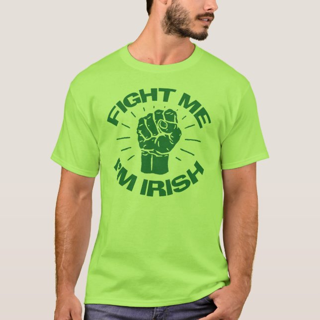 Fight Me I'm irish T-Shirt (Front)