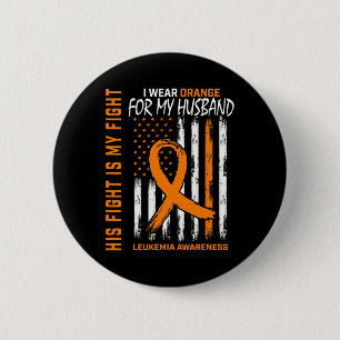 Fight Orange Leukaemia Cancer Awareness Husband Am 6 Cm Round Badge