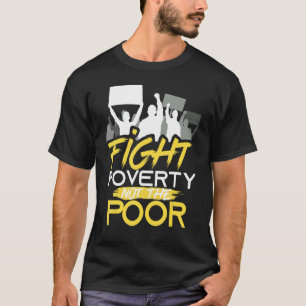 Fight Poverty Not The Poor Peoples Campaign Protes T-Shirt