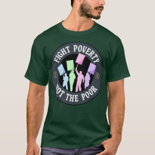 Fight Poverty Not The Poor Protest T-Shirt