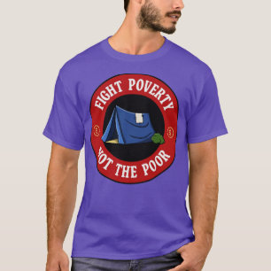 Fight Poverty Not The Poor T-Shirt