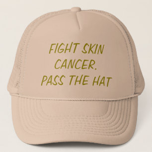 FIGHT SKIN CANCER. PASS THE HAT