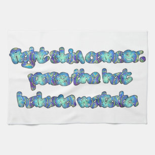 Fight Skin Cancer, Pass the Hat, Hakuna Matata Tea Towel