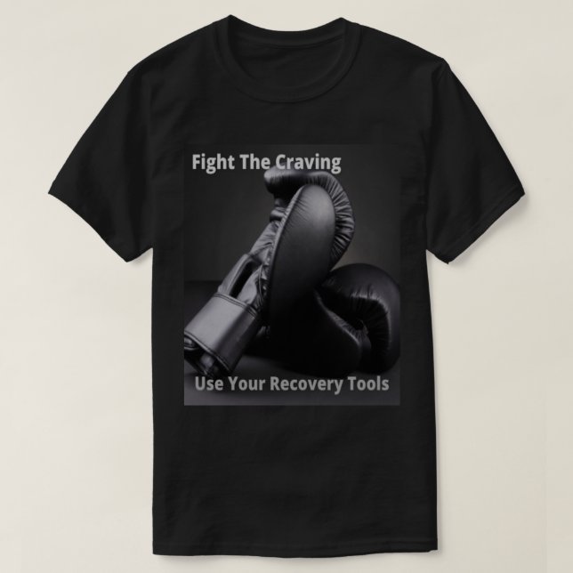 Fight The Craving Use Your Recovery Tools T-Shirt (Design Front)