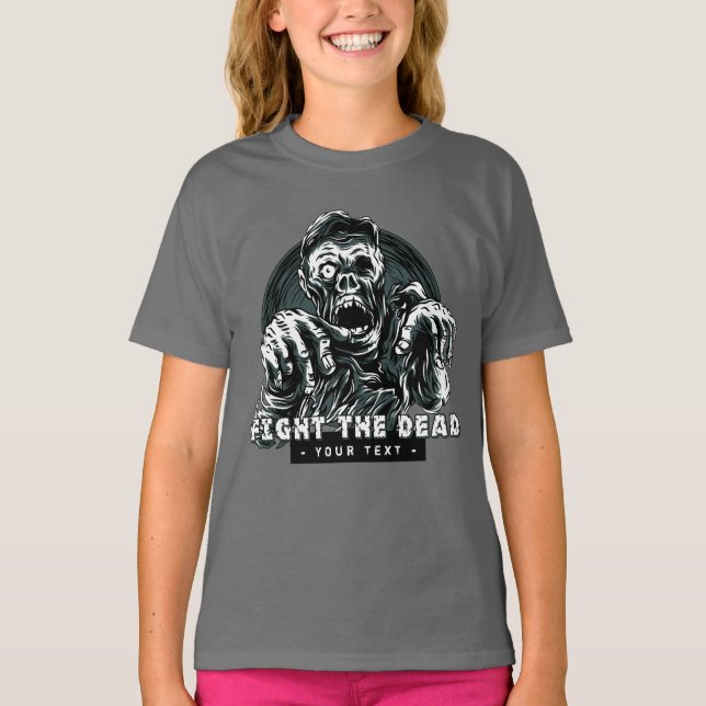 "Fight the Dead" custom text Zombie clothing T-Shirt (Front)