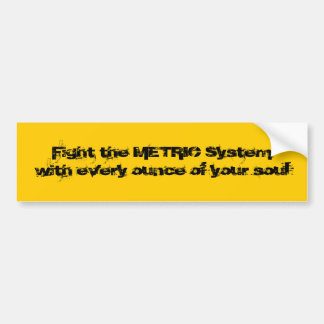 Fight the Metric System Bumper Sticker