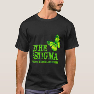 Fight The Stigma Mental Health Awareness Month  T-Shirt