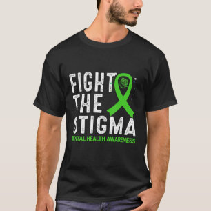 Fight The Stigma Mental Health Awareness Suicide P T-Shirt
