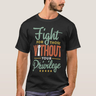 Fight Those Without Your Privilege Civil Social Ju T-Shirt