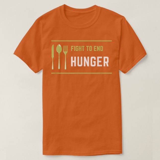 Fight to End Hunger Food Poverty Insecurity Awaren T-Shirt (Design Front)