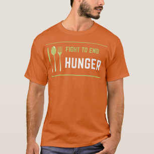 Fight to End Hunger Food Poverty Insecurity Awaren T-Shirt