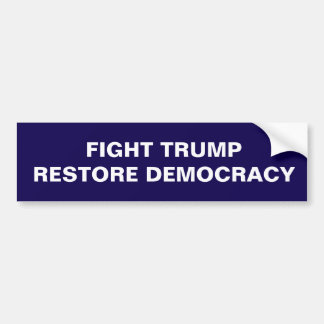 FIGHT TRUMP RESTORE DEMOCRACY BUMPER STICKER