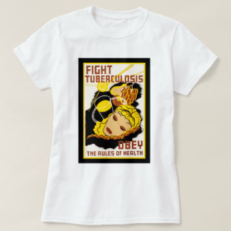 Fight Tuberculosis ~ Obey the Rules of Health T-Shirt