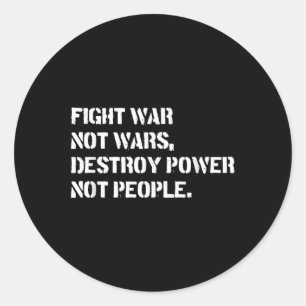 Fight War Not Wars Destroy Power Not People  Classic Round Sticker