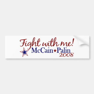 Fight with me! (McCain Palin 2008) Bumper Sticker